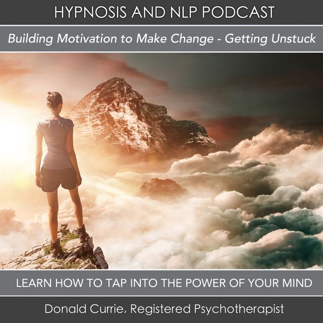Episode 67 -  Building the Motivation to Change - Getting Unstuck - podcast episode cover