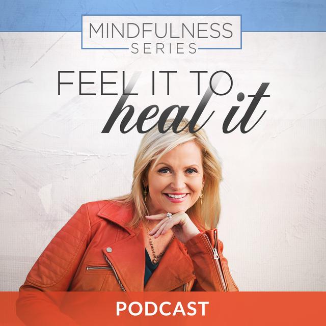 Mindfulness Series 6: Feel it to Heal it - podcast episode cover