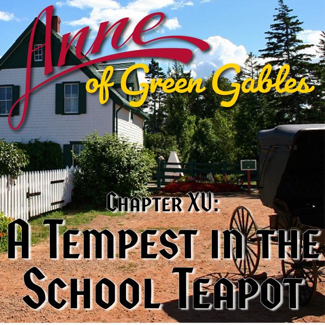 Anne of Green Gables, Chapter XV: A Tempest in the School Teapot - podcast episode cover