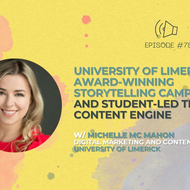 #78 - University of Limerick’s Award-Winning Storytelling Campaign, and Student-Led TikTok Content Engine w/ Michelle Mc Mahon - podcast episode cover