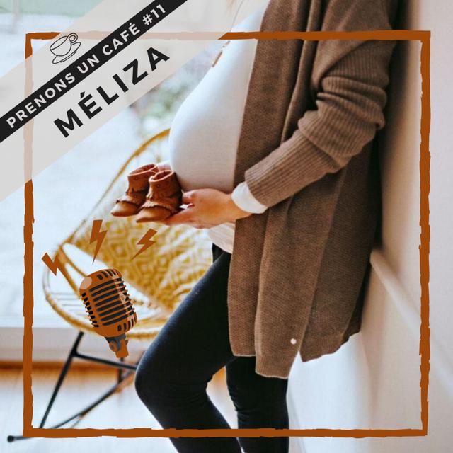 Prenons un café #11 - Méliza - Mère inachevée - podcast episode cover