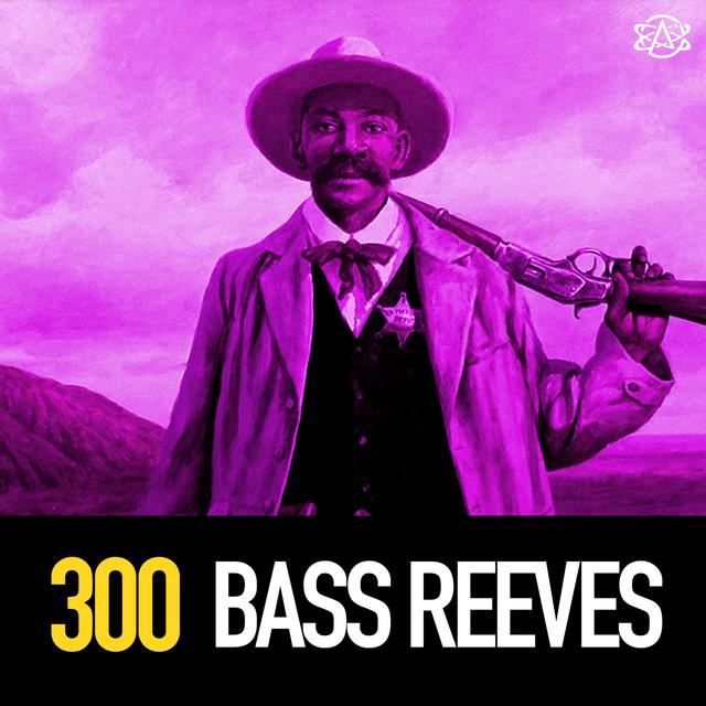 300 - Bass Reeves on Acid: Trippin’ in the Wild West - podcast episode cover