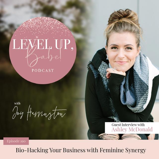 190. Bio-Hacking Your Business with Feminine Synergy with Ashley McDonald - podcast episode cover