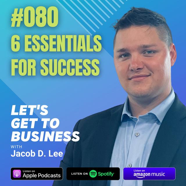 080 6 ESSENTIALS FOR SUCCESS by Jacob D. Lee - podcast episode cover