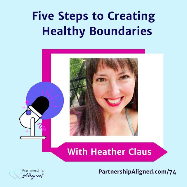 Ep 74 - Five Steps to Creating Healthy Boundaries (with Heather Claus) - podcast episode cover