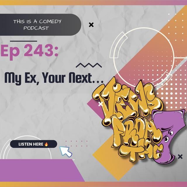 Ep 243: My ex, Your Next... - podcast episode cover