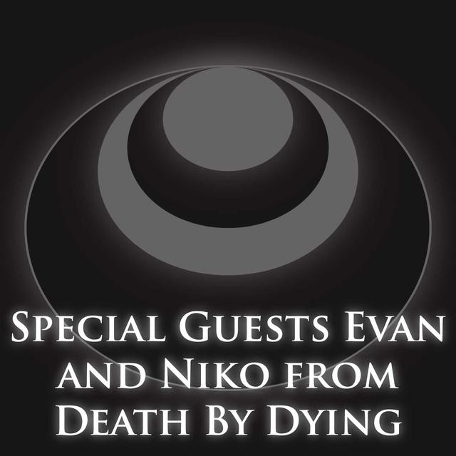Special Guests Evan and Niko from Death By Dying - podcast episode cover
