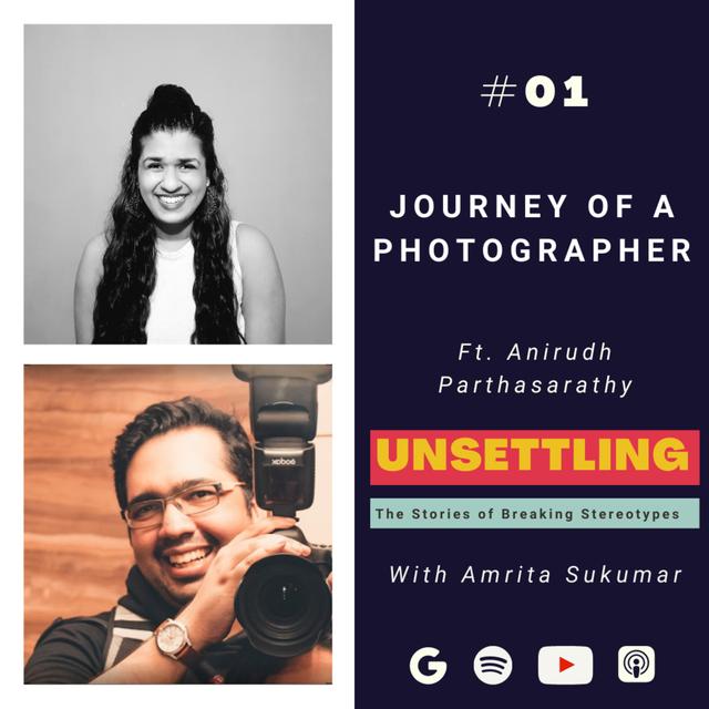 Ep- 01: A Journey of a Photographer ft. Anirudh Parthasarathy on UNSETTLING by Amrita Sukumar - podcast episode cover