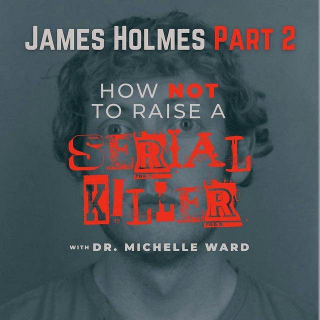 James Holmes Part 2: "Self-Diagnosis of a Broken Mind" - podcast episode cover