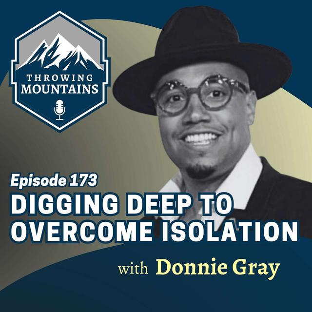 Digging Deep to Overcome Isolation with Donnie Gray - podcast episode cover