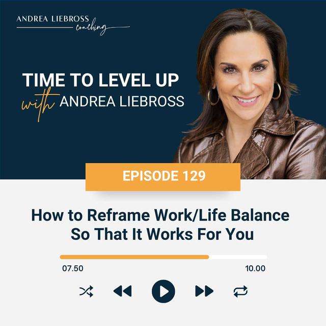 How to Reframe Work/Life Balance So That It Works For You - podcast episode cover