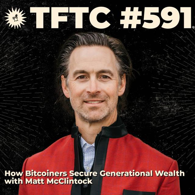 #591: How Bitcoiners Secure Generational Wealth with Matt McClintock - podcast episode cover