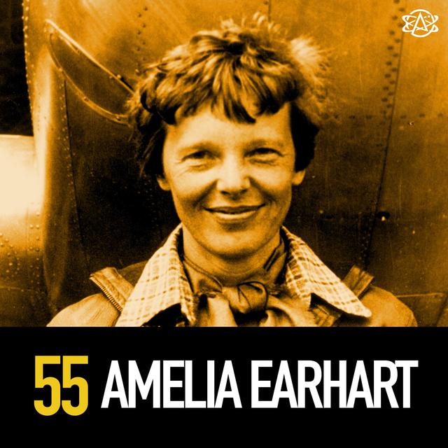55 - The Disappearance of Amelia Earhart - podcast episode cover