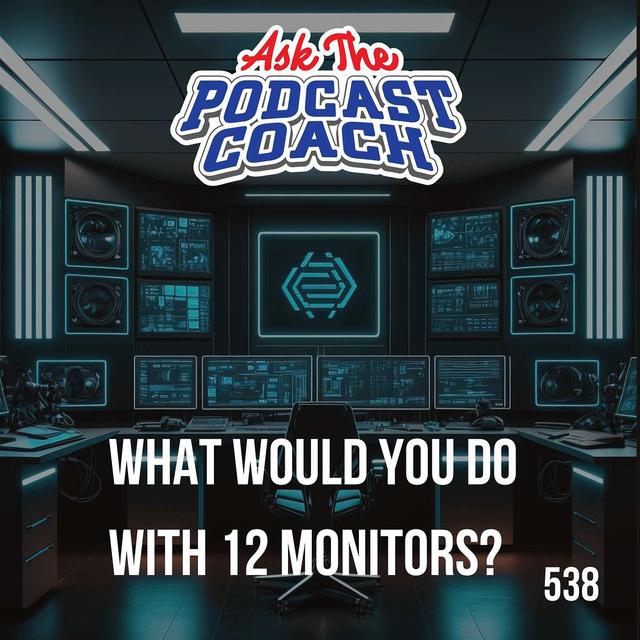 What Would You Do With 12 Monitors? - podcast episode cover