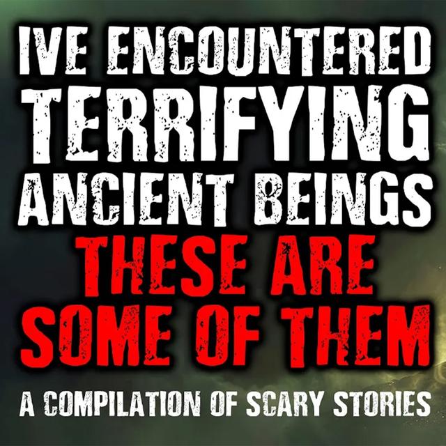 I've Encountered Terrifying Ancient Beings, These are some of them - podcast episode cover