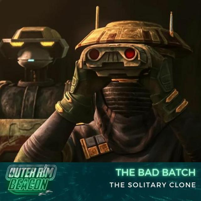 The Bad Batch: S02 E03 The Solitary Clone - podcast episode cover