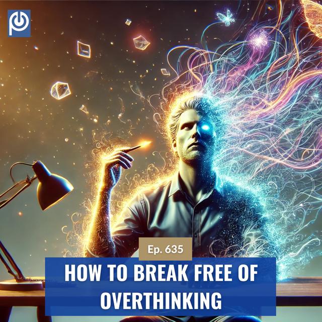 The Porn Reboot Podcast Episode 635: How To Break Free Of Overthinking - podcast episode cover