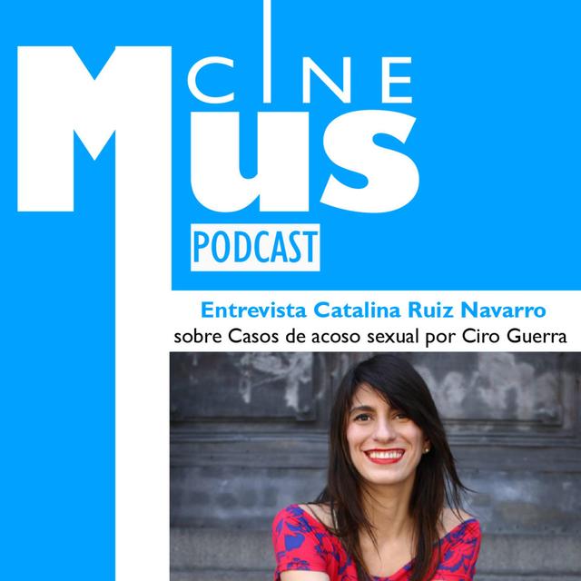 Ep 16: Entrevista a Catalina Ruiz Navarro sobre denuncias a Ciro Guerra - podcast episode cover
