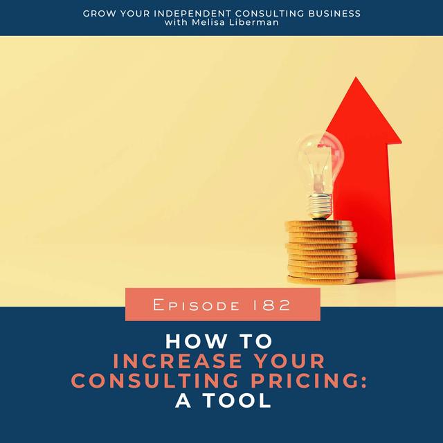 182. How to Increase Your Consulting Pricing: A Tool - podcast episode cover