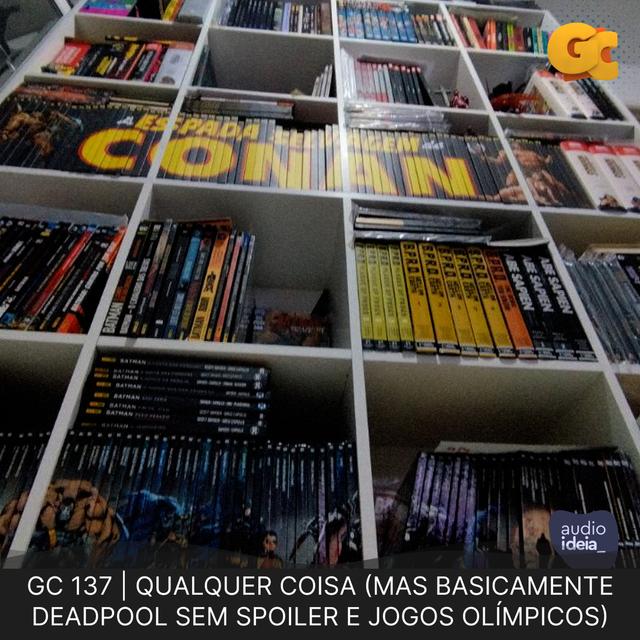 GC 137 | QUALQUER COISA (MAS BASICAMENTE DEADPOOL SEM SPOILER E JOGOS OLÍMPICOS) - podcast episode cover