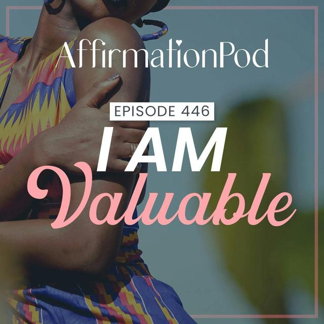 446 I am Valuable - podcast episode cover