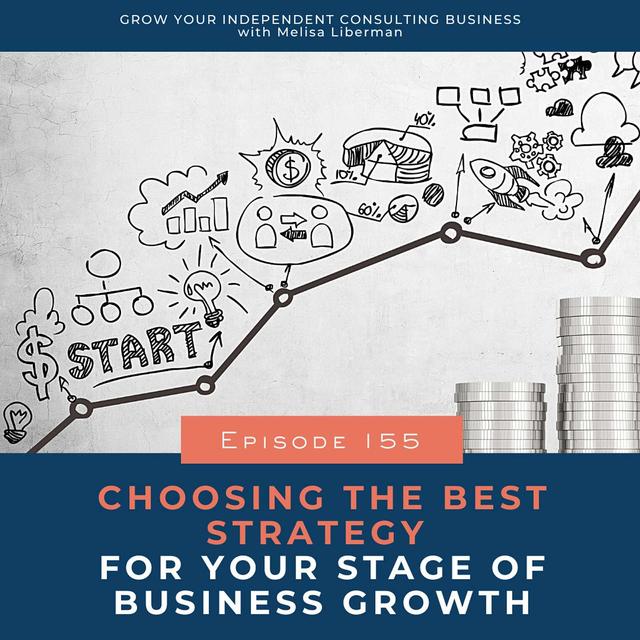 155. Choosing the Best Strategy for Your Stage of Business Growth - podcast episode cover