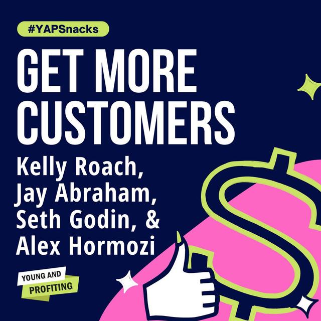 Get More Customers, Marketing Experts Share All | Alex Hormozi, Seth Godin, Jay Abraham, Kelly Roach | Entrepreneurship | YAPSnacks - podcast episode cover