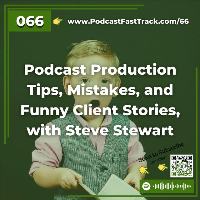 66: Podcast Production Tips, Mistakes, and Funny Client Stories, with Steve Stewart - podcast episode cover