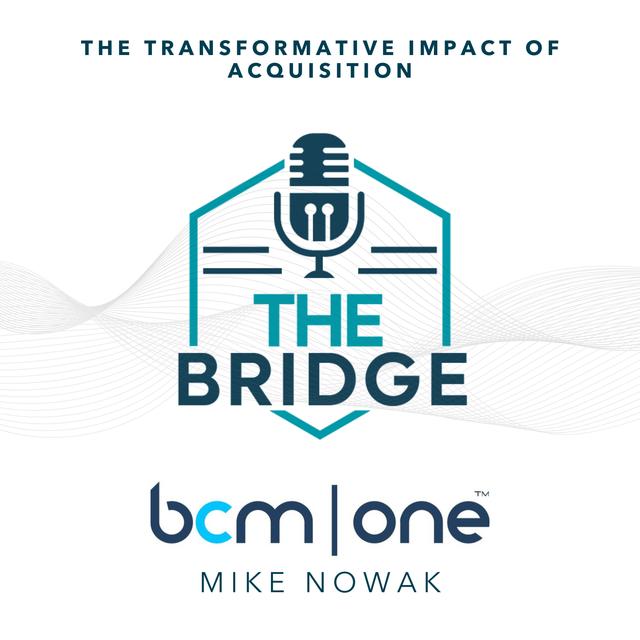 The Transformative Impact of Acquisition with BCM One’s Mike Nowak - podcast episode cover