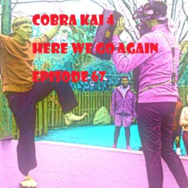 Episode 67- Cobra Kai, again. - podcast episode cover