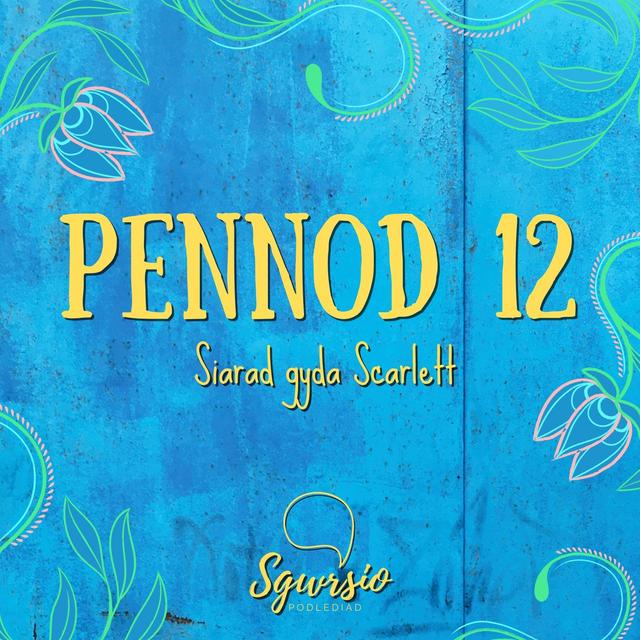 Sgwrsio Pennod 12 - Siarad Gyda Scarlett - podcast episode cover
