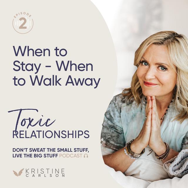 Toxic Relationship Series:  When to Stay - When to Walk Away - podcast episode cover