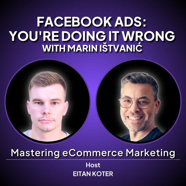 161. Facebook Ads: You're Doing It Wrong with Marin Ištvanić - podcast episode cover