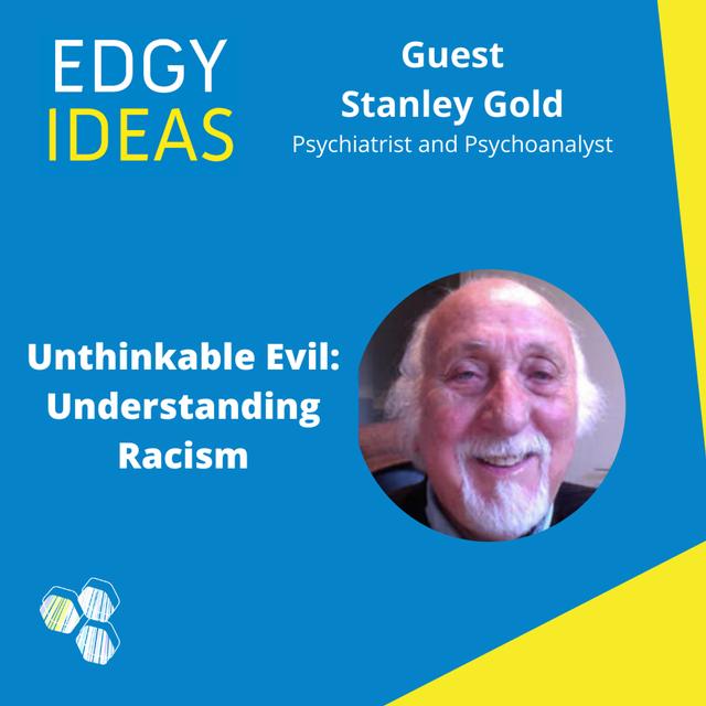 36: Unthinkable Evil: Understanding Racism with Stanley Gold - podcast episode cover