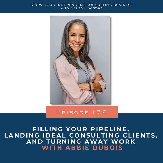 172. Filling Your Pipeline, Landing Ideal Consulting Clients, and Turning Away Work with Abbie DuBois - podcast episode cover