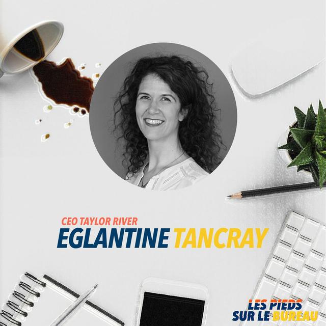 Épisode #6 - Leadership en tout genre - Eglantine Tancray - podcast episode cover