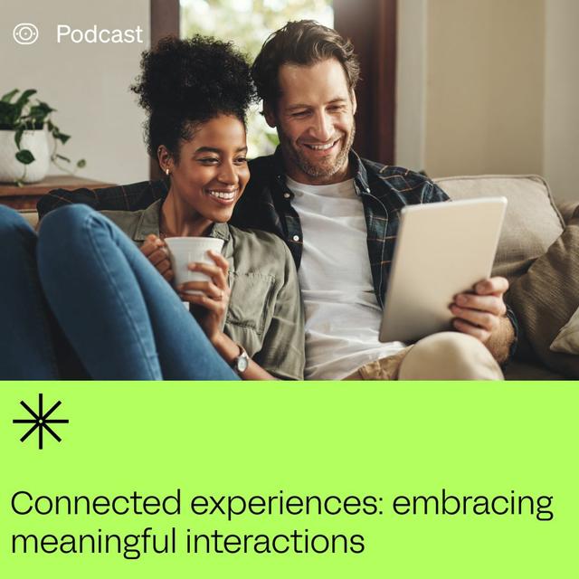 Connected Experiences: Embracing Meaningful Interactions - podcast episode cover