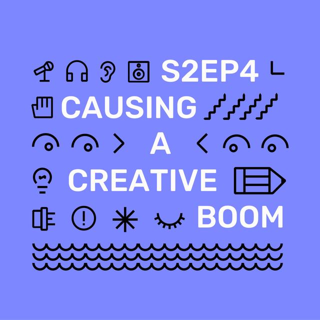 S2 Ep4 - Causing a Creative Industry Boom - podcast episode cover