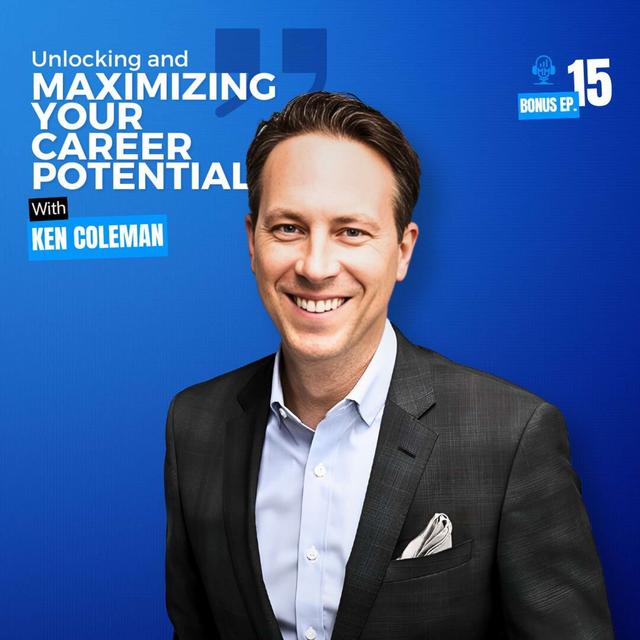Ken Coleman | Unlocking and Maximizing Your Career Potential - podcast episode cover