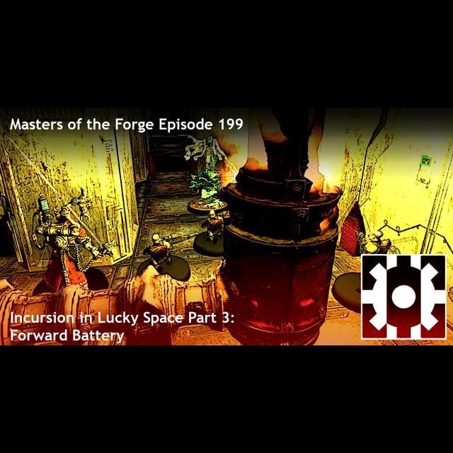 Episode 199 - Incursion in Lucky Space Part 3: Forward Battery - podcast episode cover