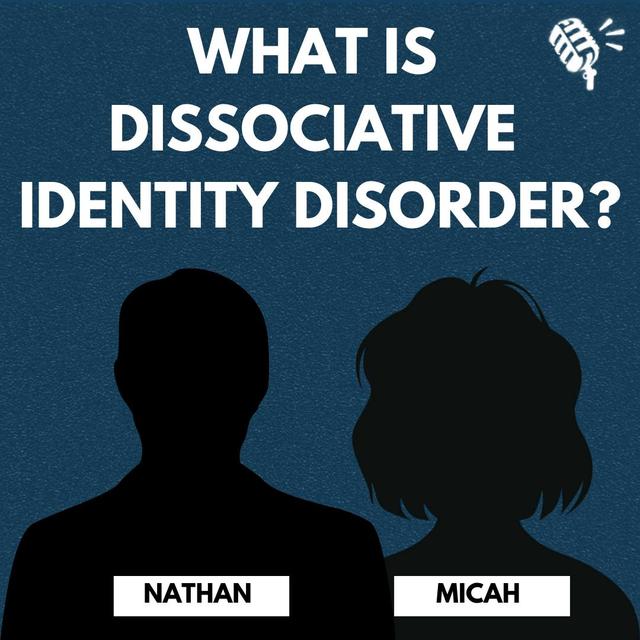 What Is Dissociative Identity Disorder? Micah and Nathan - podcast episode cover