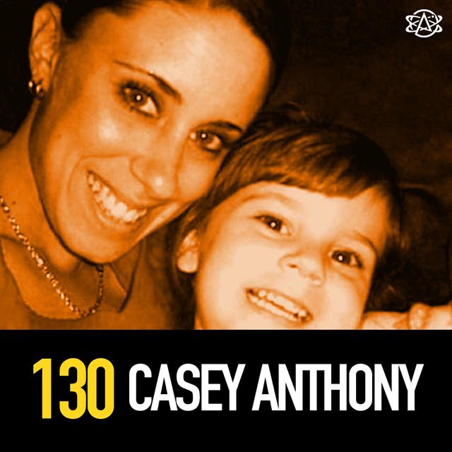 130 - Casey Anthony - Free and Guilty? - podcast episode cover