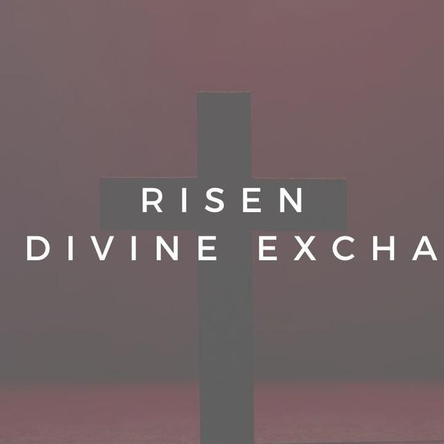 Risen: The Divine Exchange - podcast episode cover