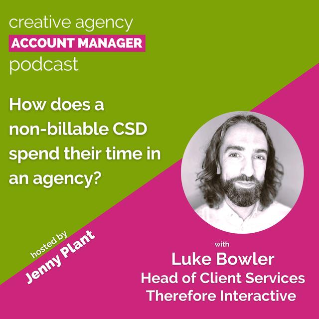 How does a non-billable CSD spend their time in an agency?, with Luke Bowler - podcast episode cover