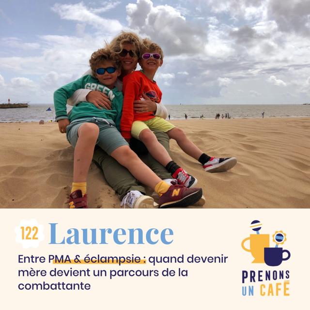 122 - LAURENCE - Entre PMA & Éclampsie : quand devenir mère devient un parcours de la combattante - podcast episode cover