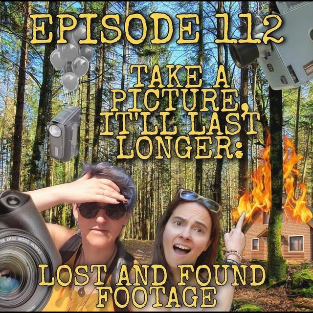 112- Take a Picture It'll Last Longer: Found Footage - podcast episode cover