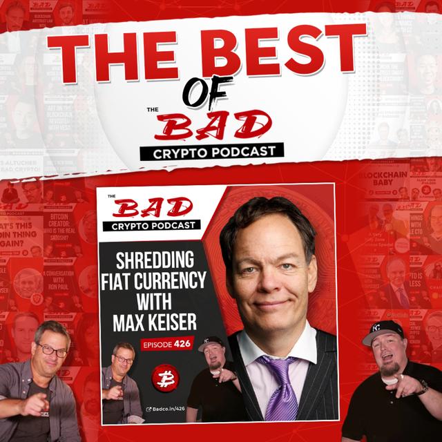 Best of The Bad Crypto Podcast: Shredding Fiat Currency with Max Keiser - podcast episode cover