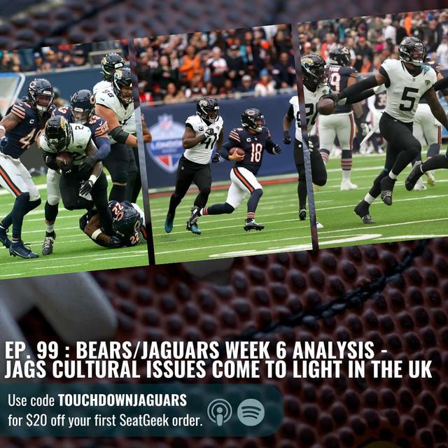 Episode 99: Bears/Jaguars Week 6 Analysis - Jags Cultural Issues Come to Light in the UK - podcast episode cover