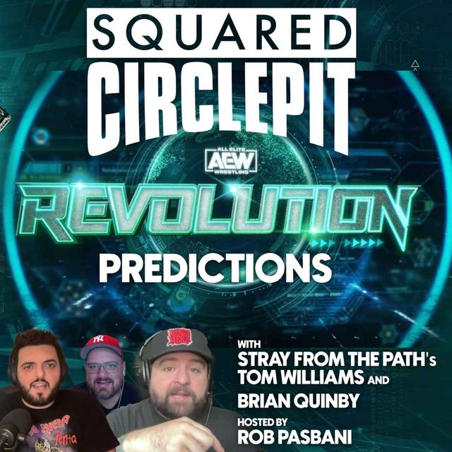 Squared Circle Pit #78 - AEW Revolution Predictions w/ Stray from the Path's Tom Williams, Brian Quinby - podcast episode cover
