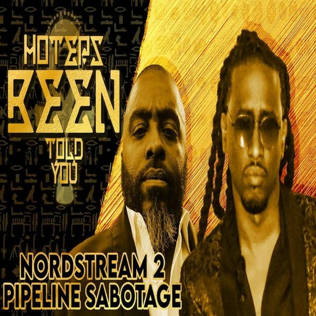 Hoteps BEEN Told You 223 - Nord Stream Pipeline sabotage and more! - podcast episode cover